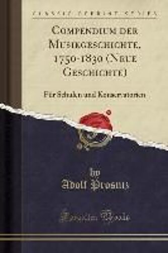 Prosniz, A: Compendium Der Musikgeschichte, 1750-1830 (Neue