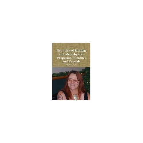 Grimoire Of Healing And Metaphysical Properties Of Stones And Crystals