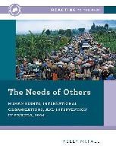 The Needs Of Others: Human Rights, International Organizations, And Intervention In Rwanda, 1994