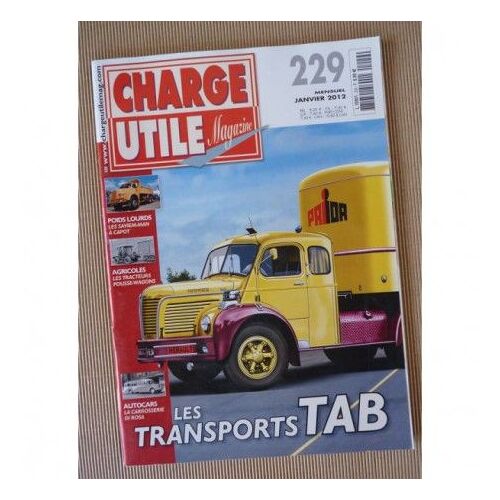 Magazine Charge Utile - N° 229 Janvier 2012 : Transports Tab - Saviem-Man À Capot - Tracteurs Pousse- Wagons - Carosserie Di Rosa - Chargeuses Hanomag - Fête Du Foin À Couleuvre, Etc