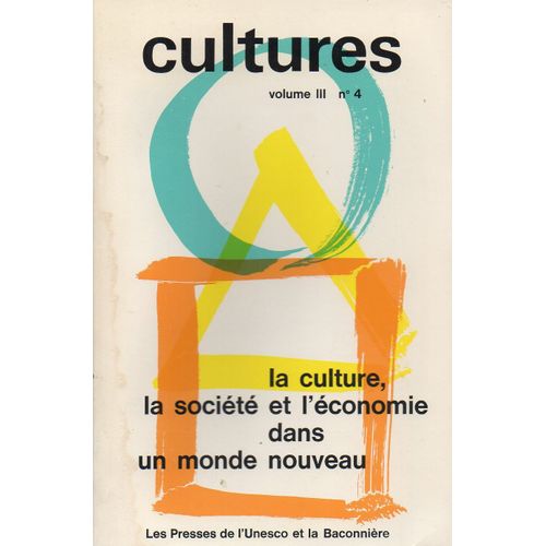 Cultures - Volume 3 - N°4 : La Culture, La Société Et L'économie Dans Un Monde Nouveau