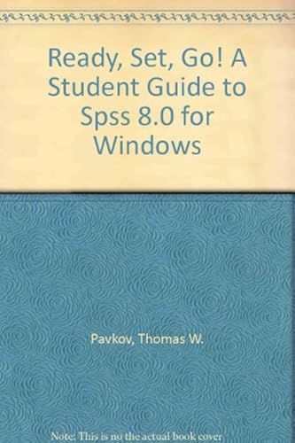 Ready, Set, Go! A Student Guide To Spss 8.0 For Windows