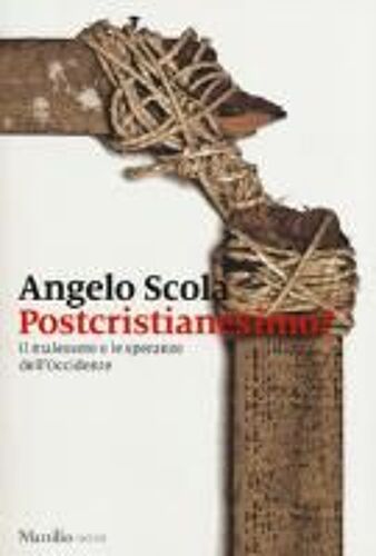 Scola, A: Postcristianesimo? Il Malessere E Le Speranze Dell
