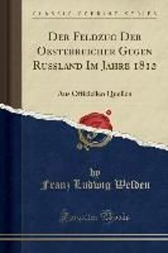 Welden, F: Feldzug Der Oesterreicher Gegen Rußland Im Jahre