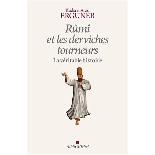 Rûmî Et Les Derviches Tourneurs - La Véritable Histoire