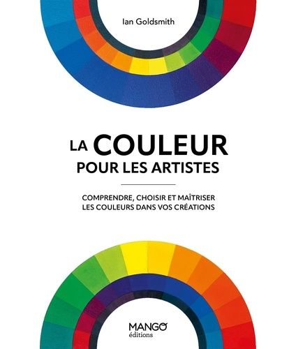La Couleur Pour Les Artistes - Comprendre, Choisir Et Maîtriser Les Couleurs Dans Vos Créations