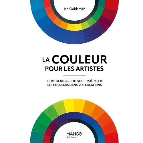 La Couleur Pour Les Artistes - Comprendre, Choisir Et Maîtriser Les Couleurs Dans Vos Créations