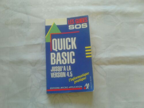 Les Guides Sos //Quick Basic Jusqu'a La Version 4.5//L'informatique Pratique //Editions Micro Application//Heinz - Joseph Bomanns