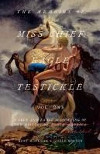 The Memoirs Of Miss Chief Eagle Testickle: Vol. 1