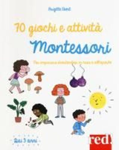 70 Giochi E Attività Montessori. Per Imparare Divertendosi In Casa E All'aperto