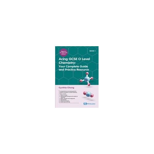 Acing Gcse O Level Chemistry Book 1: Your Complete Guide And Practice Resource