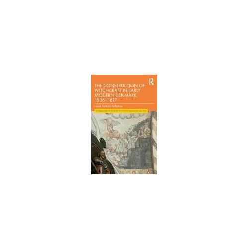 The Construction Of Witchcraft In Early Modern Denmark, 1536-1617