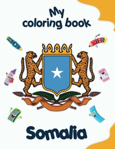 My Coloring Book About Somalia: Coloring Pages Of Animals, Landscapes And Characters, Kids 2-6 Years Old