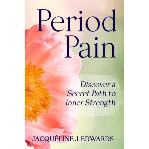 Period Pain: Discover A Secret Path To Inner Strength