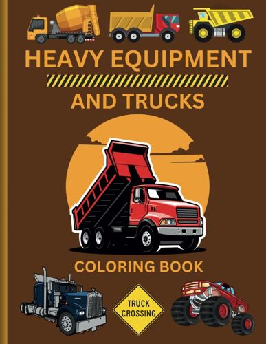 Heavy Equipment And Trucks: Coloring Book For Kids 8+