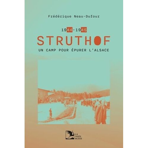 Struthof 1944-1945 - Un Camp Pour Épurer L'alsace