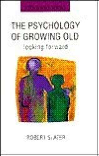 The Psychology Of Growing Old: Looking Forward (Rethinking Aging)