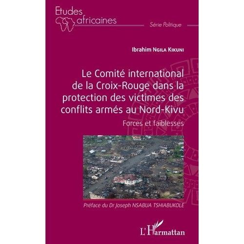 Le Comité International De La Croix-Rouge Dans La Protection Des Victimes Des Conflits Armés Au Nord-Kivu - Forces Et Faiblesses