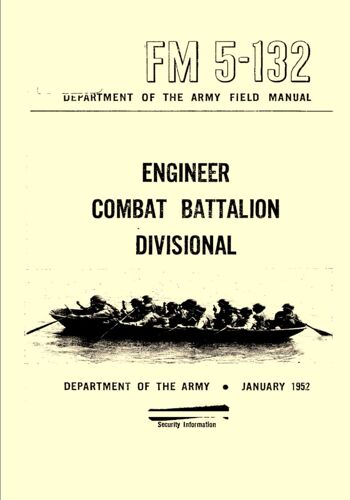 Department Of The Army Field Manual - Engineer Combat Battalion Divisional Fm 5-132 January 1952: (U.S Army Unabridged Handbook)