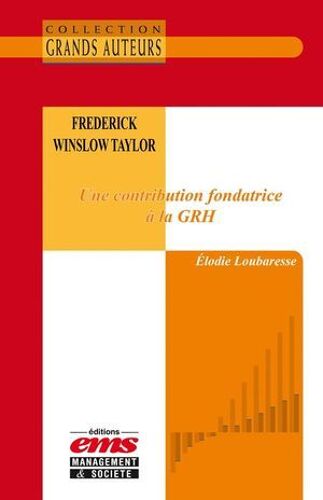 Frederick Winslow Taylor - Une Contribution Fondatrice À La Grh