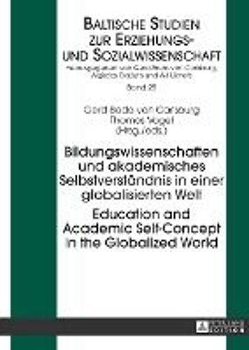 Bildungswissenschaften Und Akademisches Selbstverständnis In Einer Globalisierten Welt. Education And Academic Self-Concept In The Globalized World