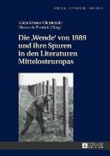 Die 'wende' Von 1989 Und Ihre Spuren In Den Literaturen Mittelosteuropas