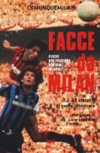 Facce Da Milan. 82 Ritratti Di Gente Rossonera