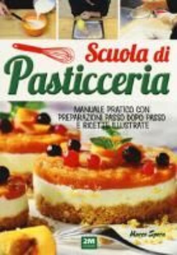 Spera, M: Scuola Di Pasticceria. Manuale Pratico Con Prepara