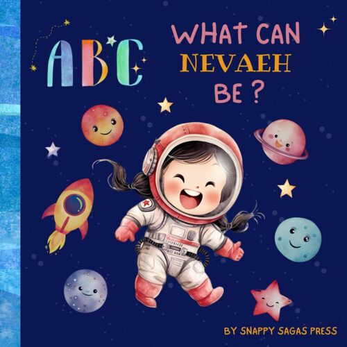 Abc- What Can Nevaeh Be?: A Personalized Children's Book Of All You Can Achieve.