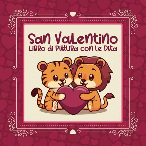 San Valentino: Libro Di Pittura Con Le Dita Animali, Primi Disegni Bambini, Libro Da Colorare A Partire Dai 2 Anni Di Età, Regalo Carino Per Bambini San Valentino
