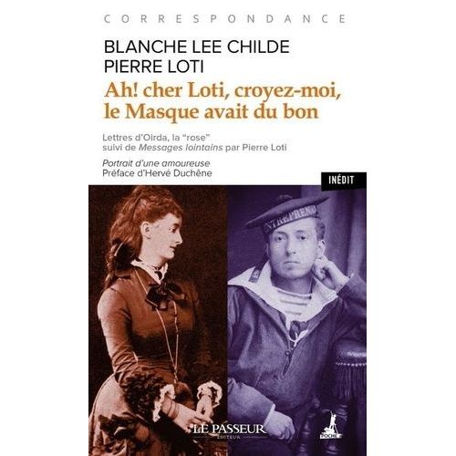 Ah ! Cher Loti, Croyez-Moi, Le Masque Avait Du Bon - Correspondance