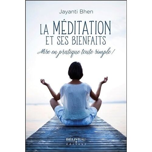 La Méditation Et Ses Bienfaits - Mise En Pratique Toute Simple !