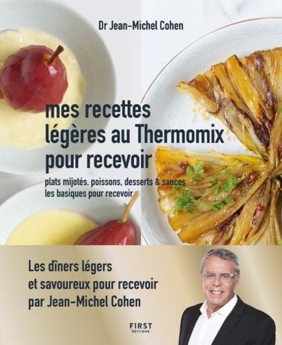 Mes Recettes Légères Au Thermomix Pour Recevoir - Les Dîners Légers Prêts En Un Clin D'oeil Pour Recevoir - Plats Mijotés, Poissons, Desserts Et Sauces, Les Basiques Pour Recevoir