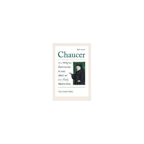 Chaucer And Religious Controversies In The Medieval And Early Modern Eras