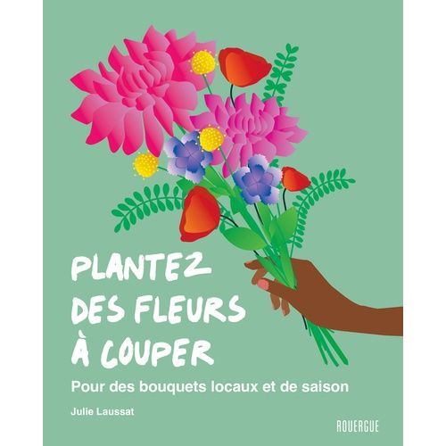 Plantez Des Fleurs À Couper - Pour Des Bouquets Locaux Et De Saison