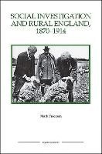 Social Investigation And Rural England, 1870-1914 Social Investigation And Rural England, 1870-1914 Social Investigation And Rural England, 1870-1914