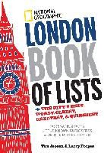 National Geographic London Book Of Lists: The City's Best, Worst, Oldest, Greatest, & Quirkiest