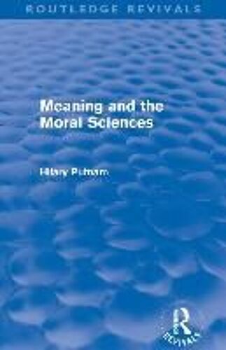 Meaning And The Moral Sciences (Routledge Revivals)