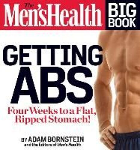 The Men's Health Big Book: Getting Abs: Get A Flat, Ripped Stomach And Your Strongest Body Ever--In Four Weeks