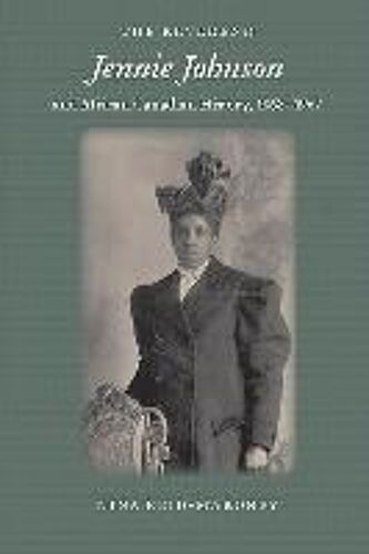 The Reverend Jennie Johnson And African Canadian History, 1868-1967
