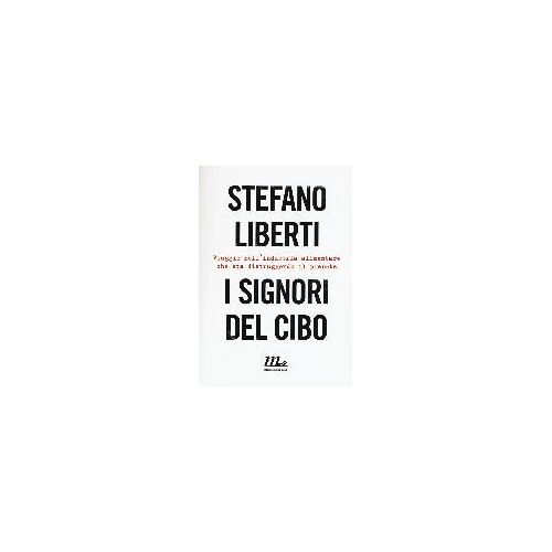 Liberti, S: I Signori Del Cibo. Viaggio Nell'industria Alime