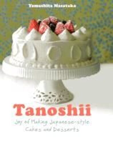 Tanoshii: The Joy Of Japanese Style Cakes & Desserts