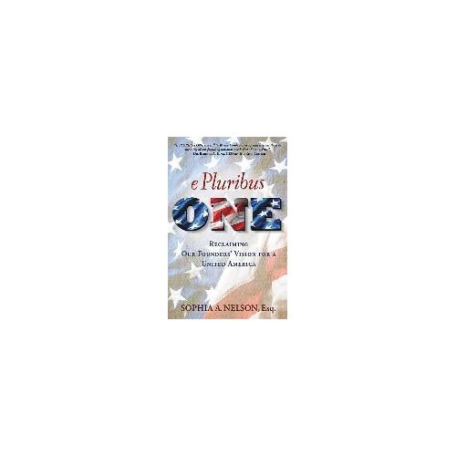 E Pluribus One: Reclaiming Our Founders' Vision For A United America