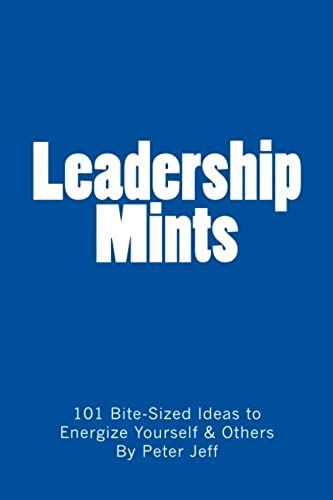 Leadership Mints: 101 Bite-Sized Ideas To Energize Yourself & Others: Volume 1