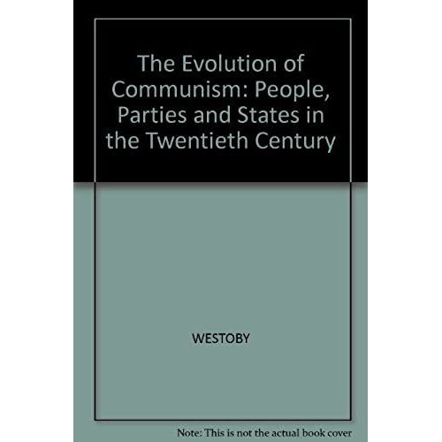 The Evolution Of Communism: People, Parties And States In The Twentieth Century