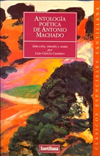 Clasicos Esenciales Santillana: Antologia Poetica De Antonio Machado