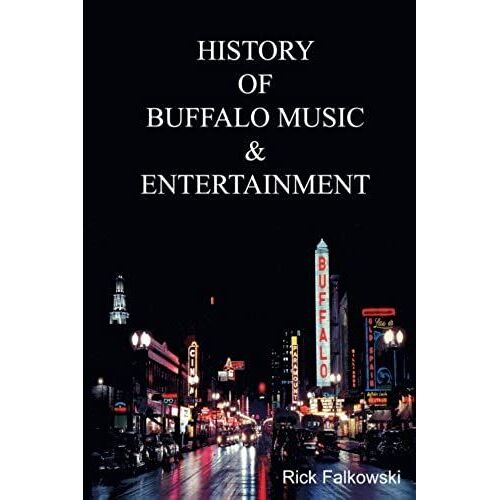 History Of Buffalo Music & Entertainment: A Nostalgic Journey Into Buffalo New York's Musical Heritage
