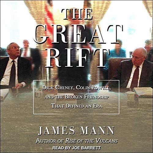 The Great Rift: Dick Cheney, Colin Powell, And The Broken Friendship That Defined An Era
