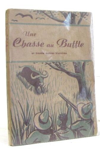 Une Chasse Au Buffle Et Trente Autres Histoires