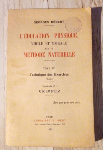 L'éducation Physique Virile Et Morale Par La Méthode Naturelle. Tome Iii. Fascicule 2. Grimper. Par Georges Hébert. Année 1943.